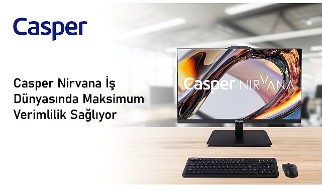 Casper Nirvana Her Çalışma Ortamına Uygun Bilgisayarlarıyla İş Dünyasında Maksimum Verimlilik Sağlıyor