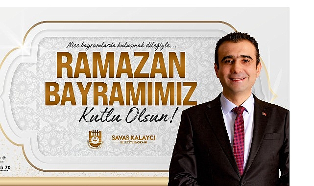 Belediye Başkanı Savaş Kalaycı’nın Ramazan Bayramı Mesajı