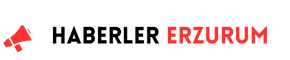 Erzurum Haberler – Son Dakika